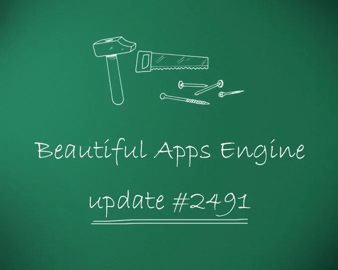 Beautiful Apps Engine: Update #2491