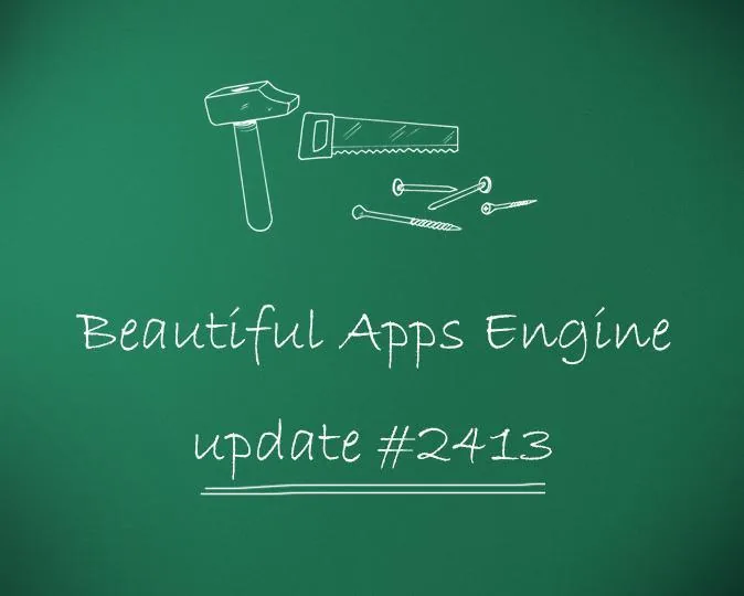 Beautiful Apps Engine: Update #2413